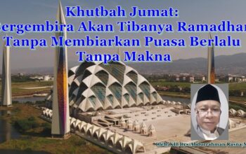 Khutbah Jumat: Bergembira Akan Tibanya Ramadhan Tanpa Membiarkan Puasa Berlalu Tanpa Makna
